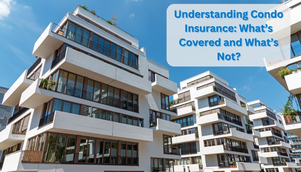 What Is Not Covered In A Condominium Insurance Policy